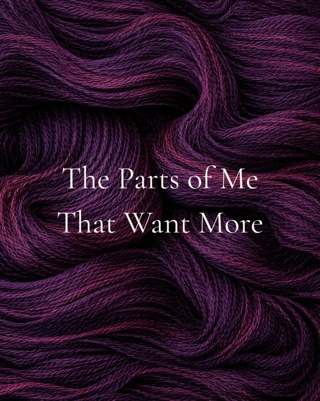 The Parts of Me That Want More
