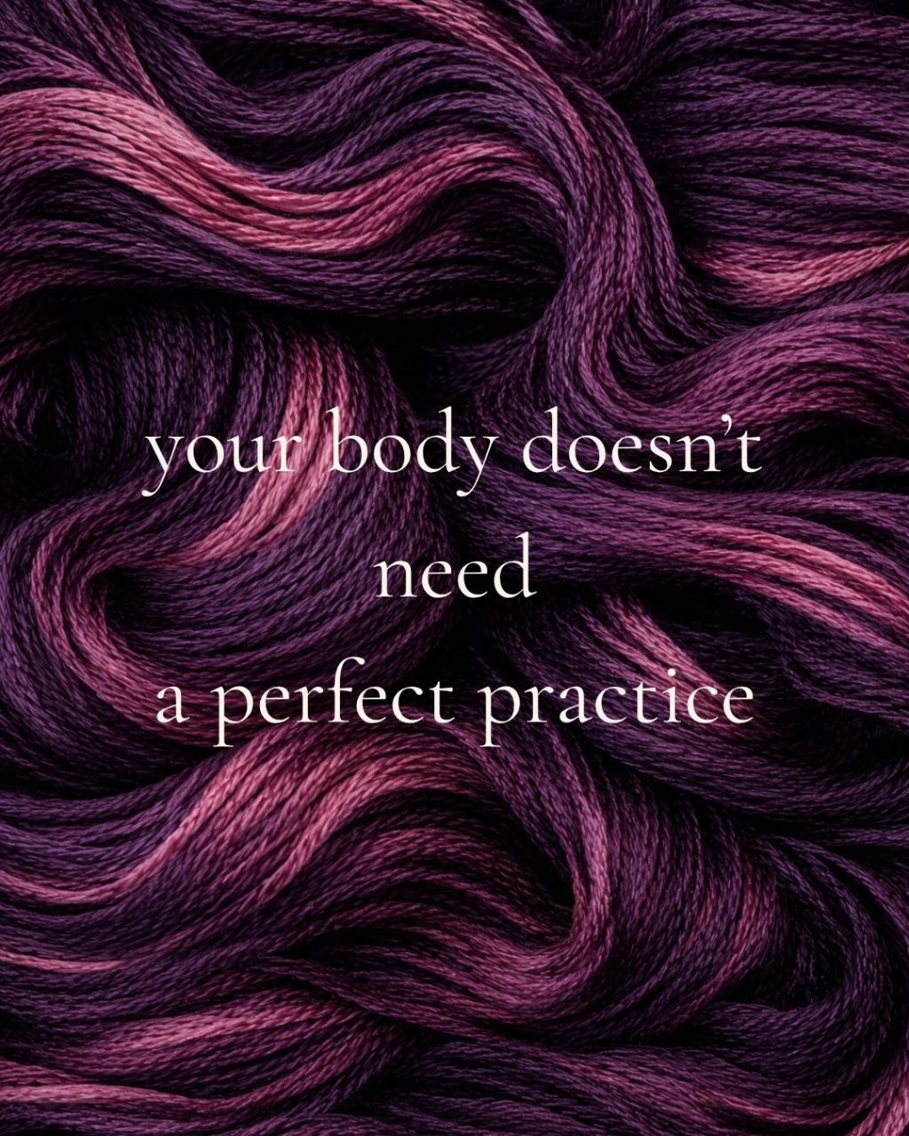 Your Body Doesn’t Need a Perfect Practice