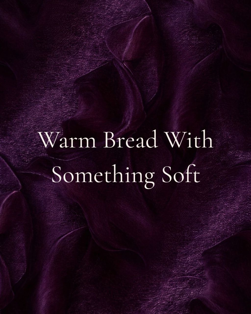 Warm Bread With Something Soft