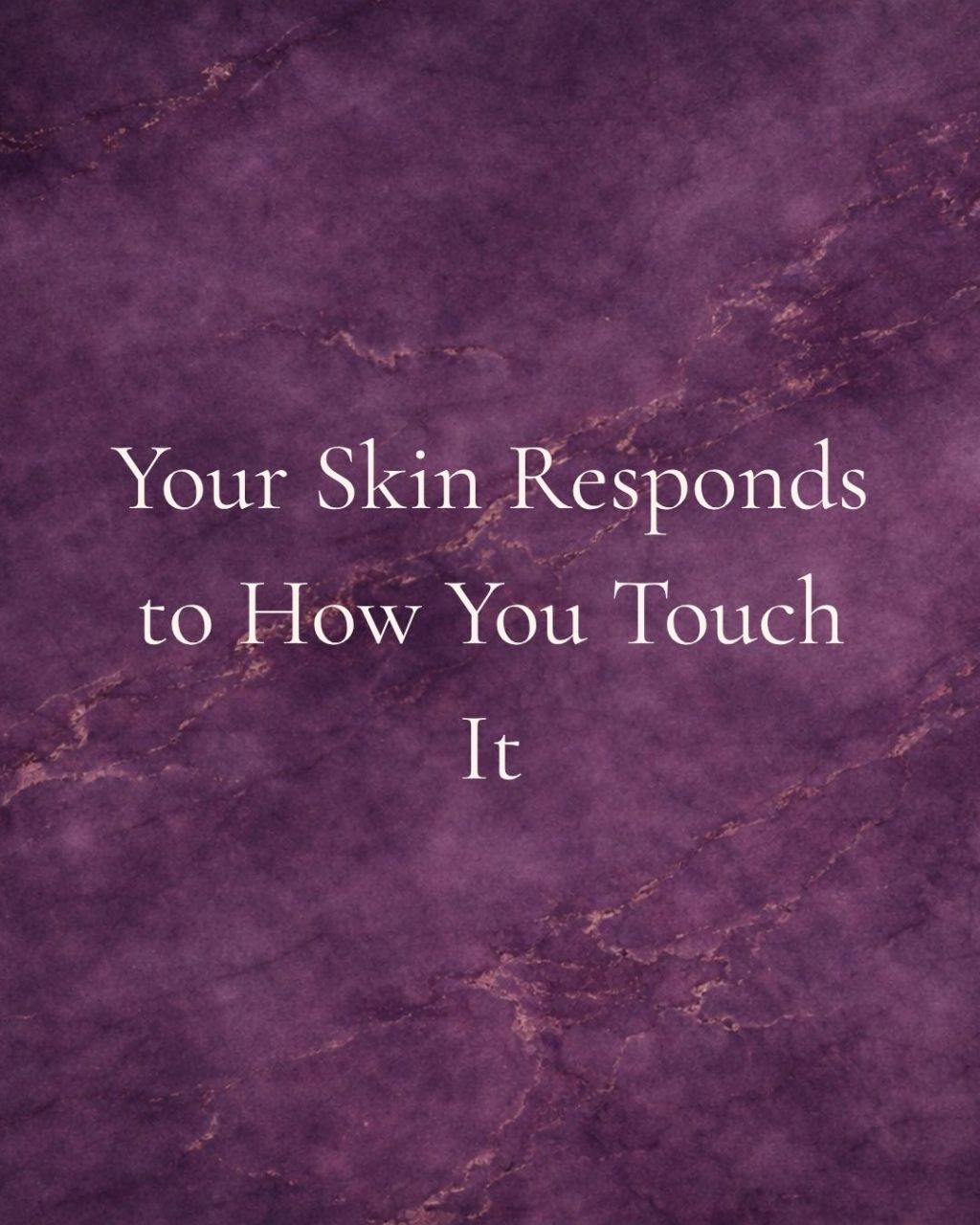 Your skin responds to how you touch it