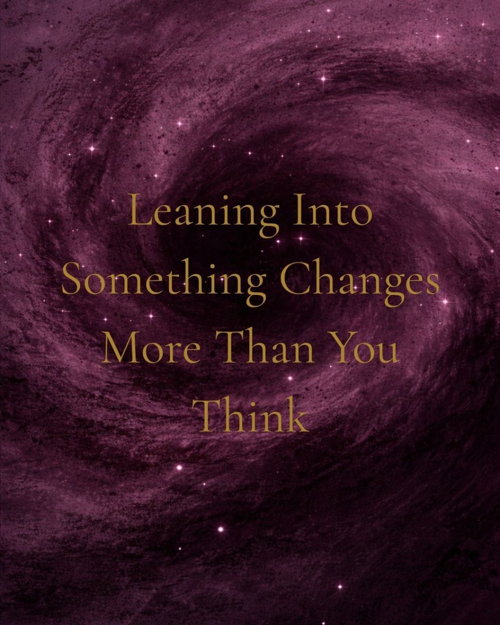 Leaning Into Something Changes More Than You Think