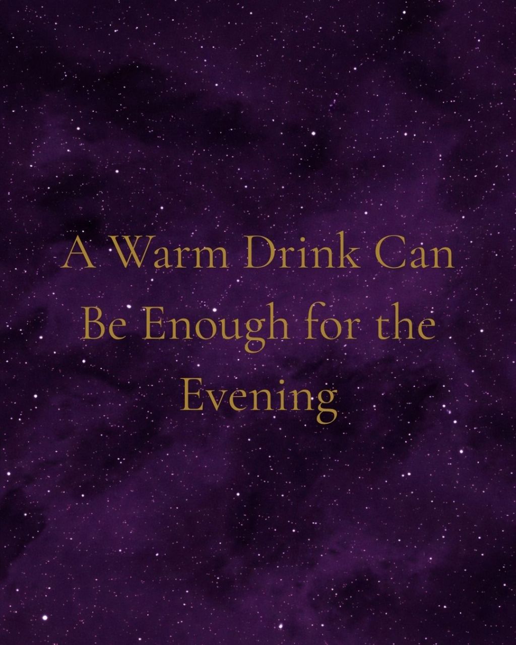 A Warm Drink Can Be Enough for the Evening